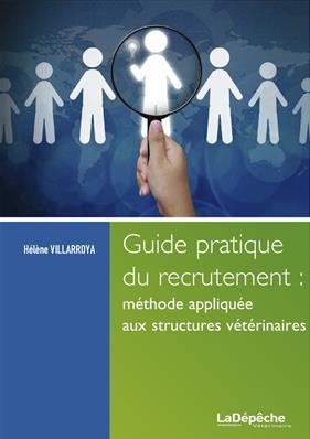 Guide pratique du recrutement : méthode appliquée aux structures vétérinaires