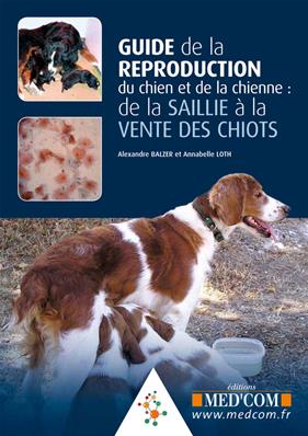 Guide de la reproduction du chien et de la chienne : de la saillie a la vente des chiots