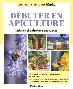 Débuter en apiculture - Installer et entretenir ses ruches