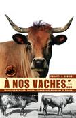 À nos Vaches Inventaire des races bovines disparues et menacées de France