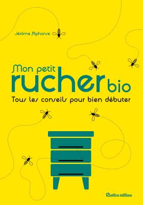 Mon petit rucher bio - Tous les conseils pour bien débuter