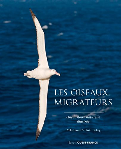 Les oiseaux migrateurs - Une histoire naturelle illustrée