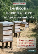 Développer et maintenir des ruchers en apiculture naturelle - Eléments et conseils pour une maîtrise de l'élevage naturel. Tome 2 - 3e Edition