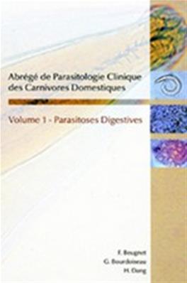 Abrégé de parasitologie clinique des carnivores domestiques - Volume 1 - Parasitoses Digestives
