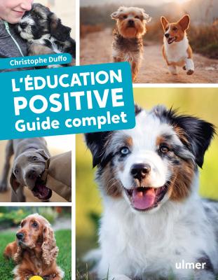 L'éducation positive du chien - Guide complet