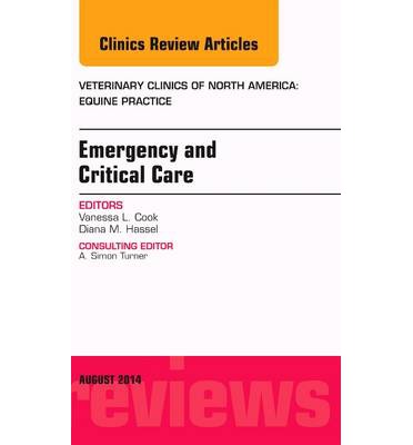 Emergency and Critical Care, An Issue of Veterinary Clinics of North America: Equine Practice, Volum