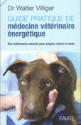 Guide pratique de médecine vétérinaire énergétique - Des traitements naturels pour soigner chiens et chats